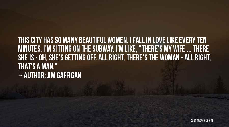 Jim Gaffigan Quotes: This City Has So Many Beautiful Women. I Fall In Love Like Every Ten Minutes, I'm Sitting On The Subway,