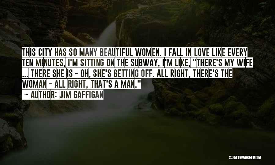 Jim Gaffigan Quotes: This City Has So Many Beautiful Women. I Fall In Love Like Every Ten Minutes, I'm Sitting On The Subway,