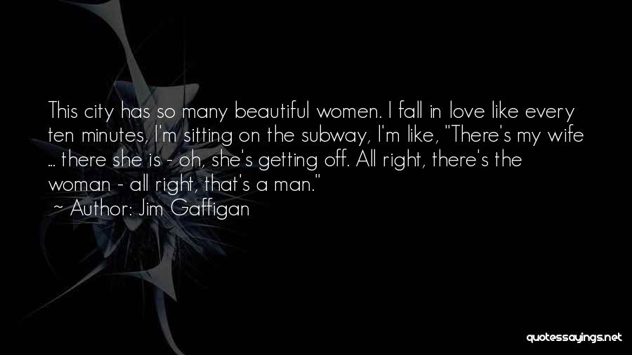 Jim Gaffigan Quotes: This City Has So Many Beautiful Women. I Fall In Love Like Every Ten Minutes, I'm Sitting On The Subway,