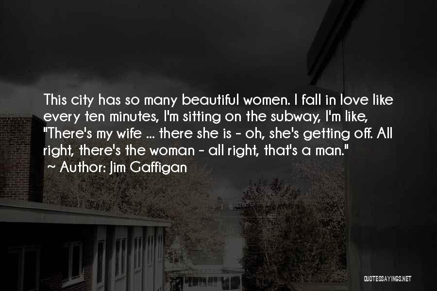 Jim Gaffigan Quotes: This City Has So Many Beautiful Women. I Fall In Love Like Every Ten Minutes, I'm Sitting On The Subway,