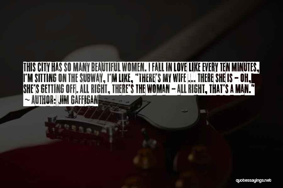 Jim Gaffigan Quotes: This City Has So Many Beautiful Women. I Fall In Love Like Every Ten Minutes, I'm Sitting On The Subway,