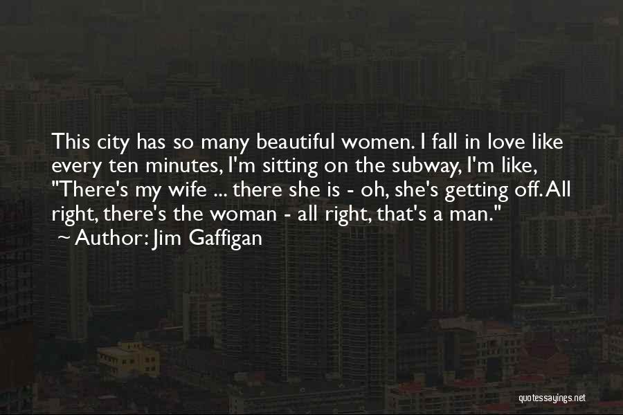 Jim Gaffigan Quotes: This City Has So Many Beautiful Women. I Fall In Love Like Every Ten Minutes, I'm Sitting On The Subway,