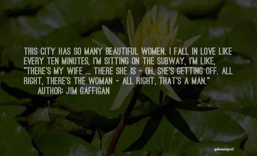 Jim Gaffigan Quotes: This City Has So Many Beautiful Women. I Fall In Love Like Every Ten Minutes, I'm Sitting On The Subway,