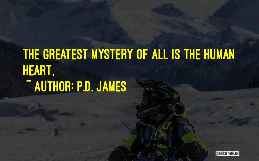 P.D. James Quotes: The Greatest Mystery Of All Is The Human Heart,