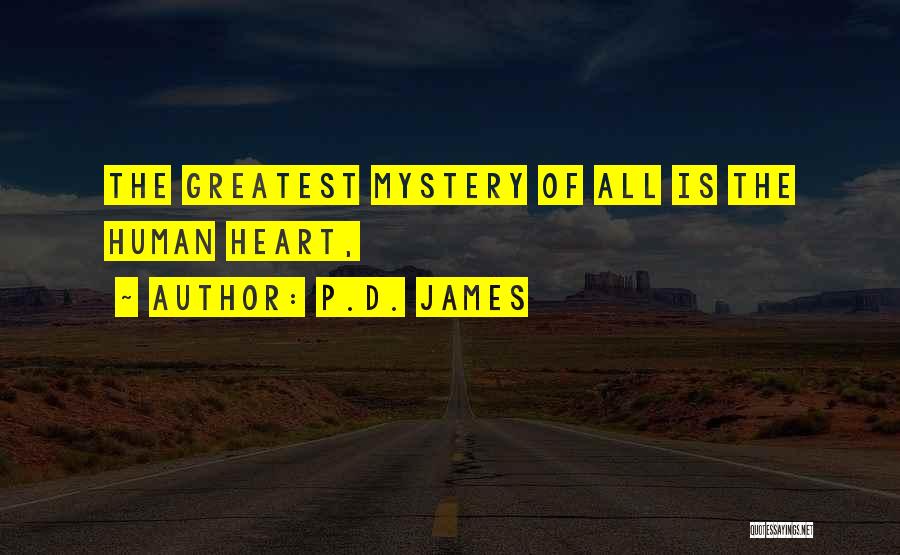 P.D. James Quotes: The Greatest Mystery Of All Is The Human Heart,