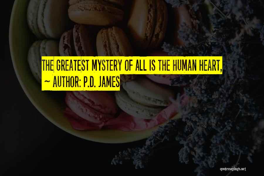 P.D. James Quotes: The Greatest Mystery Of All Is The Human Heart,