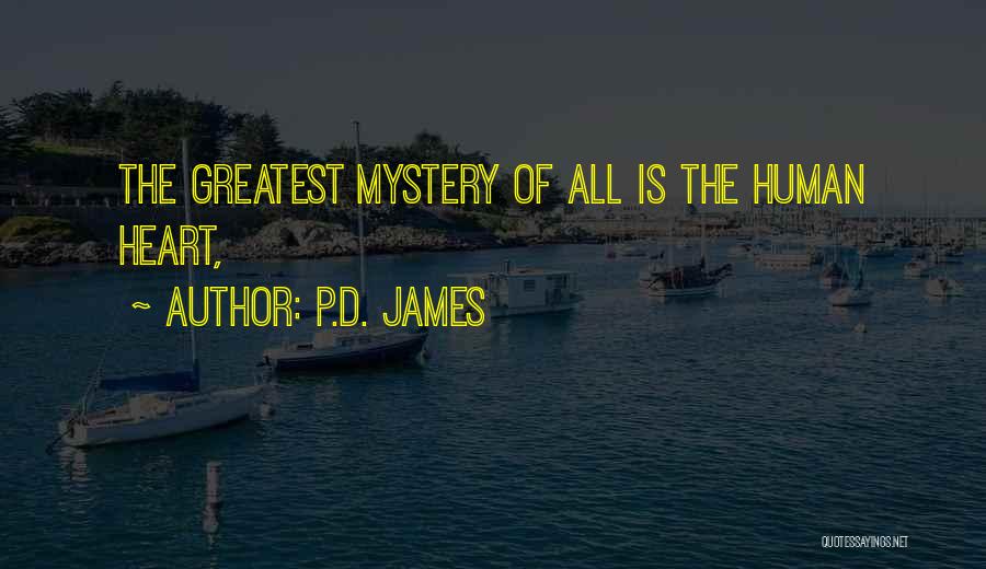 P.D. James Quotes: The Greatest Mystery Of All Is The Human Heart,