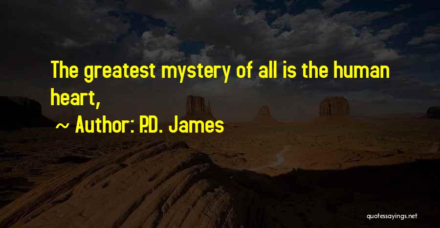 P.D. James Quotes: The Greatest Mystery Of All Is The Human Heart,