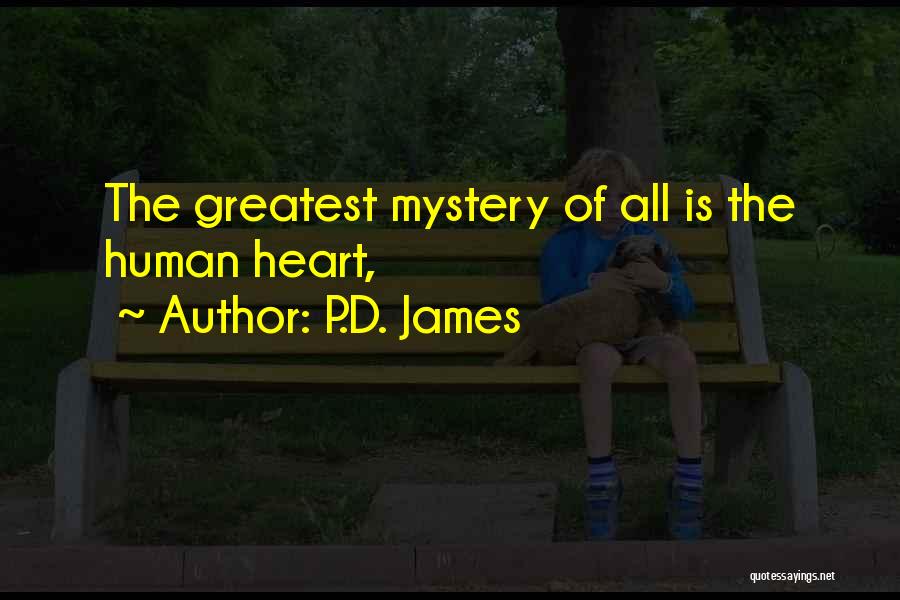 P.D. James Quotes: The Greatest Mystery Of All Is The Human Heart,