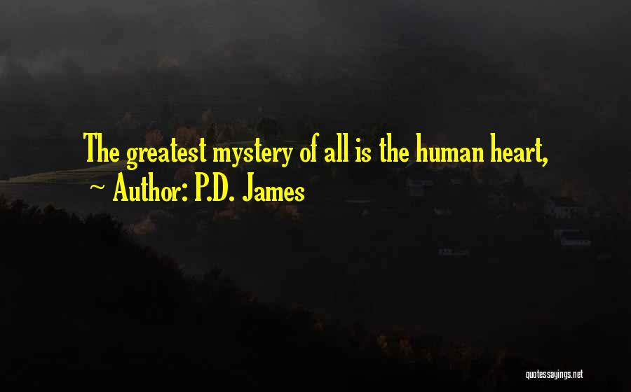 P.D. James Quotes: The Greatest Mystery Of All Is The Human Heart,