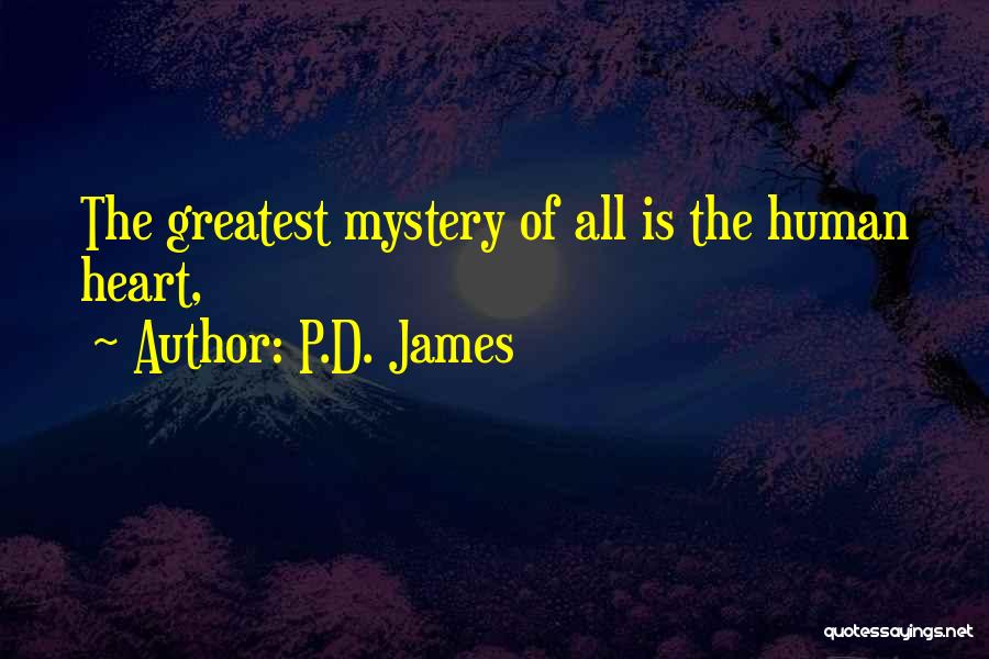 P.D. James Quotes: The Greatest Mystery Of All Is The Human Heart,