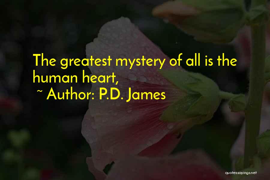 P.D. James Quotes: The Greatest Mystery Of All Is The Human Heart,