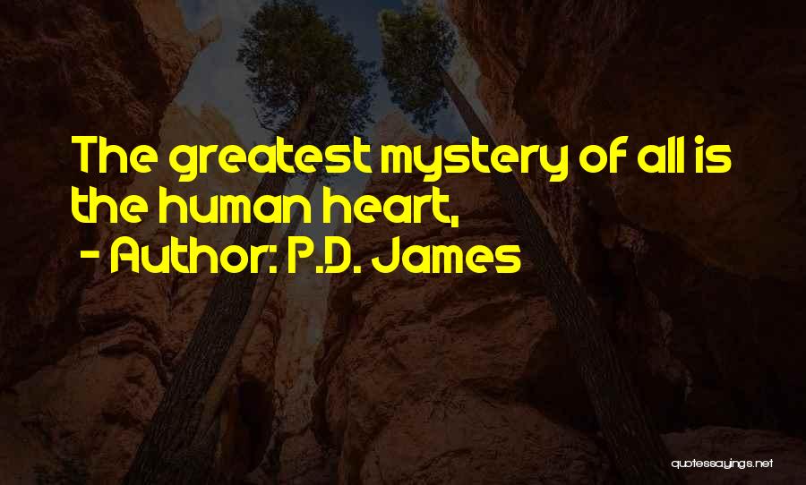 P.D. James Quotes: The Greatest Mystery Of All Is The Human Heart,