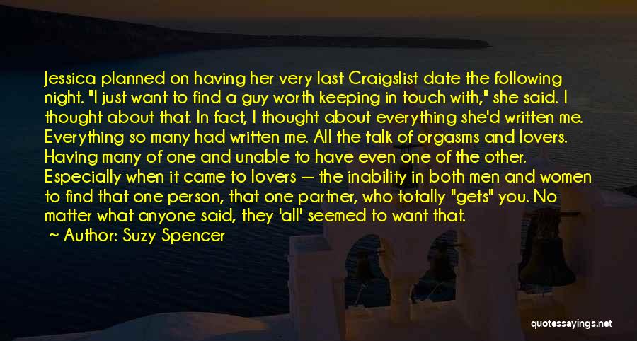 Suzy Spencer Quotes: Jessica Planned On Having Her Very Last Craigslist Date The Following Night. I Just Want To Find A Guy Worth