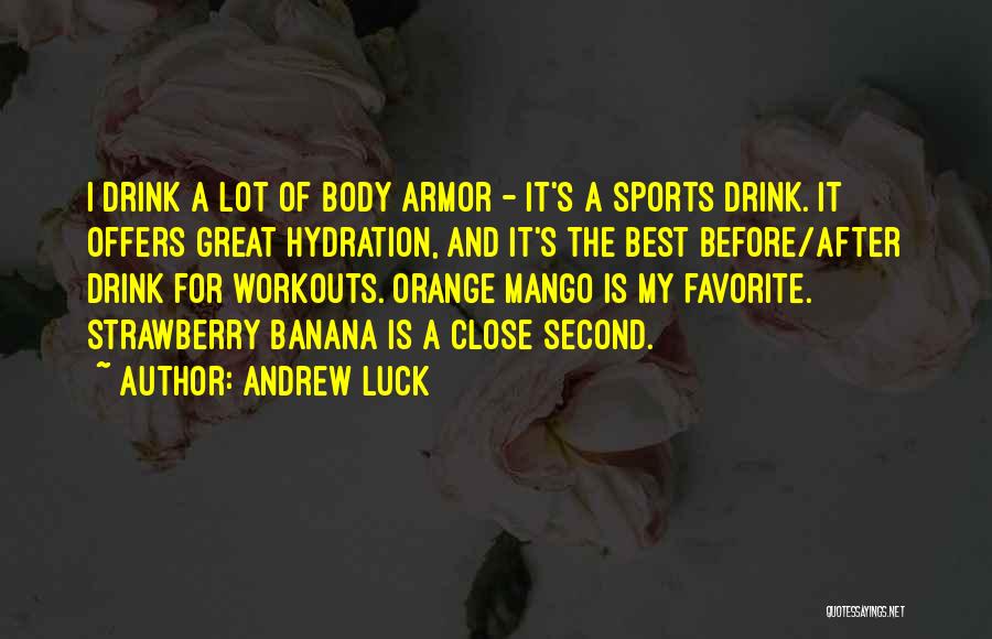 Andrew Luck Quotes: I Drink A Lot Of Body Armor - It's A Sports Drink. It Offers Great Hydration, And It's The Best