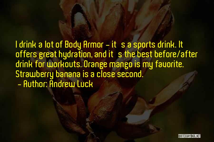 Andrew Luck Quotes: I Drink A Lot Of Body Armor - It's A Sports Drink. It Offers Great Hydration, And It's The Best