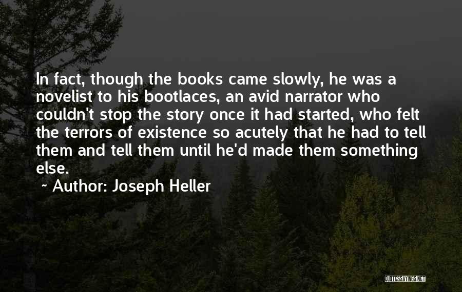 Joseph Heller Quotes: In Fact, Though The Books Came Slowly, He Was A Novelist To His Bootlaces, An Avid Narrator Who Couldn't Stop