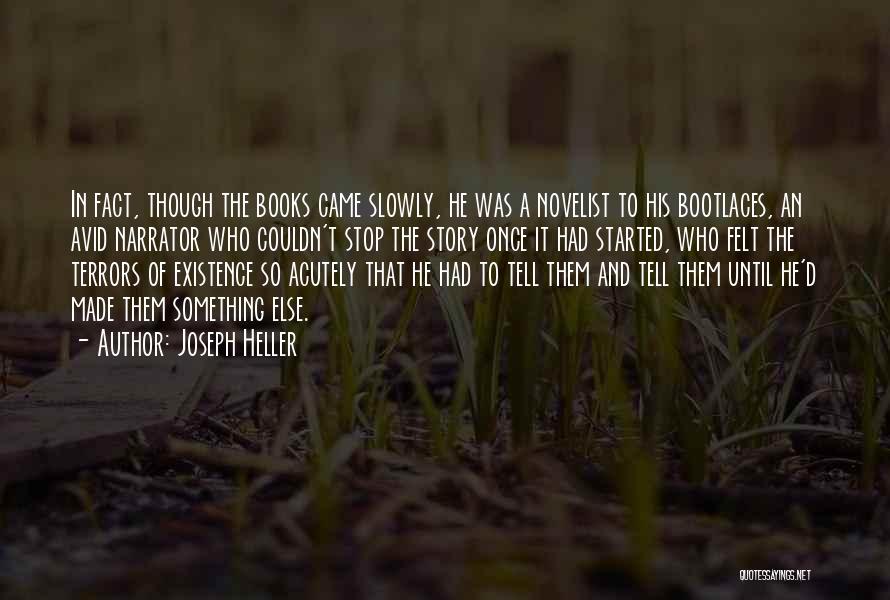 Joseph Heller Quotes: In Fact, Though The Books Came Slowly, He Was A Novelist To His Bootlaces, An Avid Narrator Who Couldn't Stop