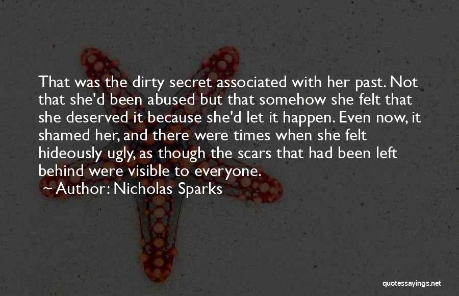 Nicholas Sparks Quotes: That Was The Dirty Secret Associated With Her Past. Not That She'd Been Abused But That Somehow She Felt That