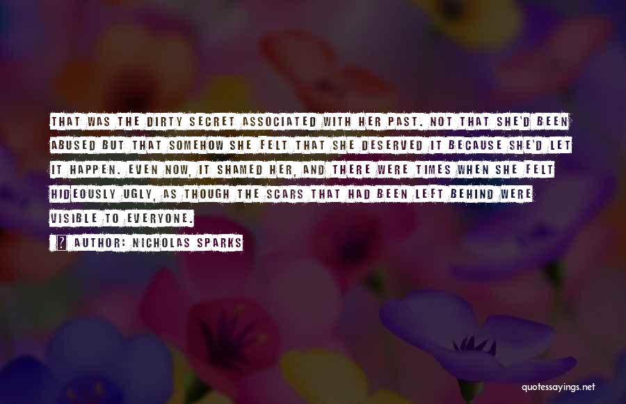 Nicholas Sparks Quotes: That Was The Dirty Secret Associated With Her Past. Not That She'd Been Abused But That Somehow She Felt That