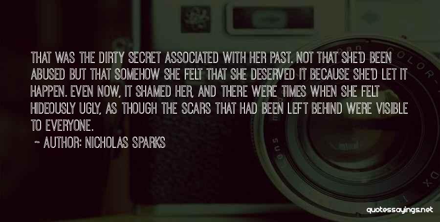 Nicholas Sparks Quotes: That Was The Dirty Secret Associated With Her Past. Not That She'd Been Abused But That Somehow She Felt That