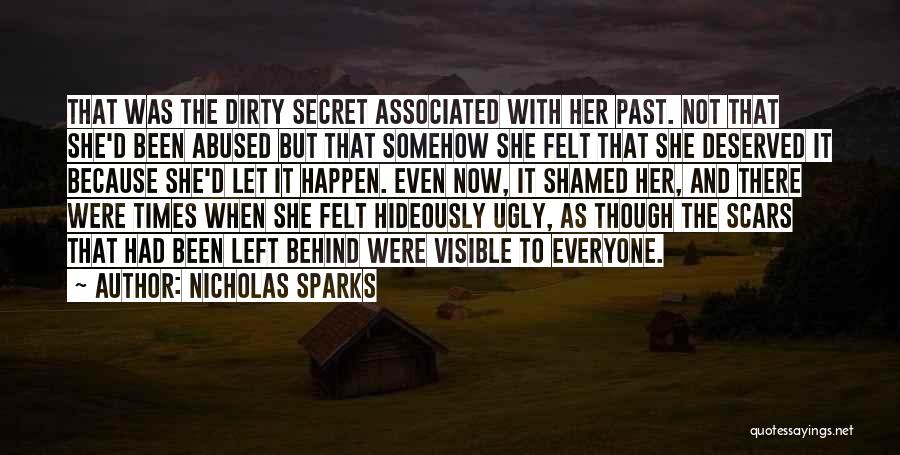 Nicholas Sparks Quotes: That Was The Dirty Secret Associated With Her Past. Not That She'd Been Abused But That Somehow She Felt That