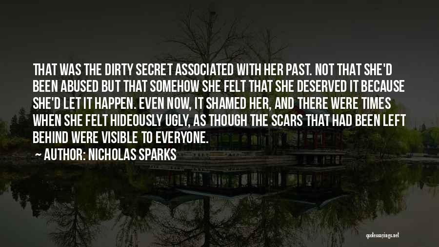 Nicholas Sparks Quotes: That Was The Dirty Secret Associated With Her Past. Not That She'd Been Abused But That Somehow She Felt That