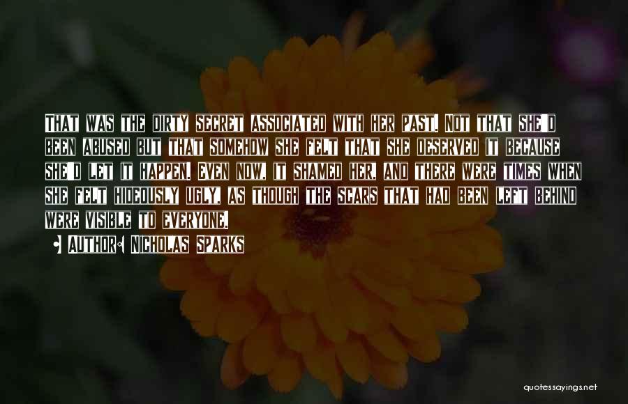 Nicholas Sparks Quotes: That Was The Dirty Secret Associated With Her Past. Not That She'd Been Abused But That Somehow She Felt That