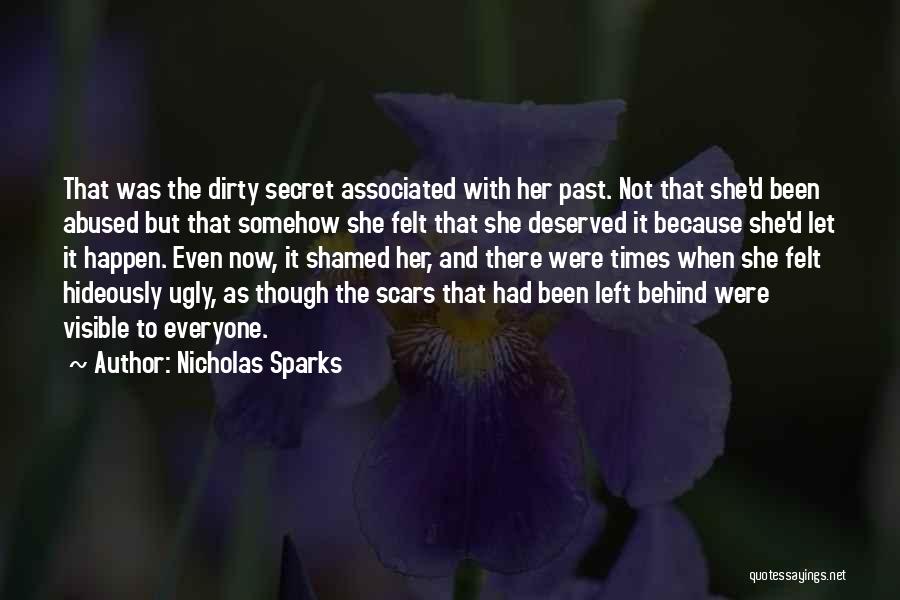 Nicholas Sparks Quotes: That Was The Dirty Secret Associated With Her Past. Not That She'd Been Abused But That Somehow She Felt That