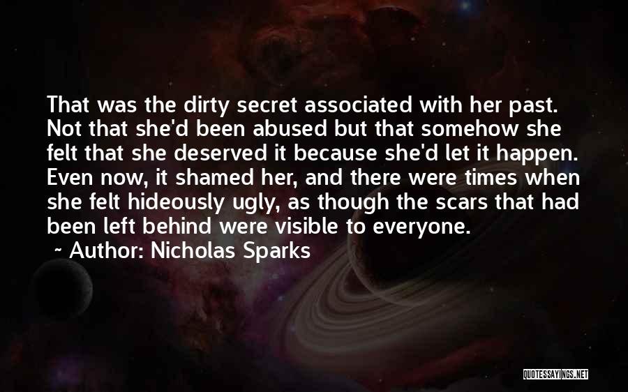 Nicholas Sparks Quotes: That Was The Dirty Secret Associated With Her Past. Not That She'd Been Abused But That Somehow She Felt That