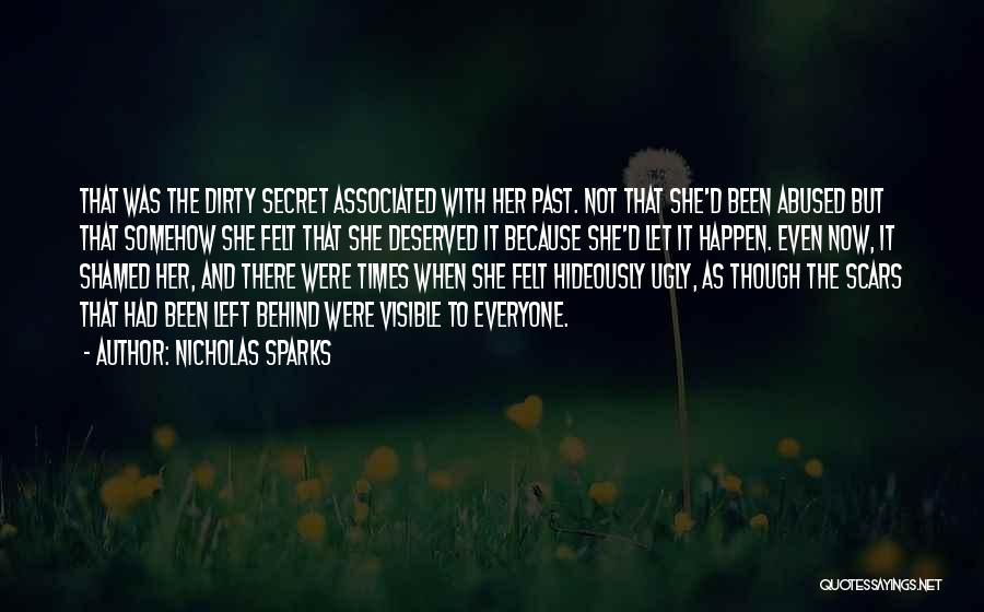 Nicholas Sparks Quotes: That Was The Dirty Secret Associated With Her Past. Not That She'd Been Abused But That Somehow She Felt That