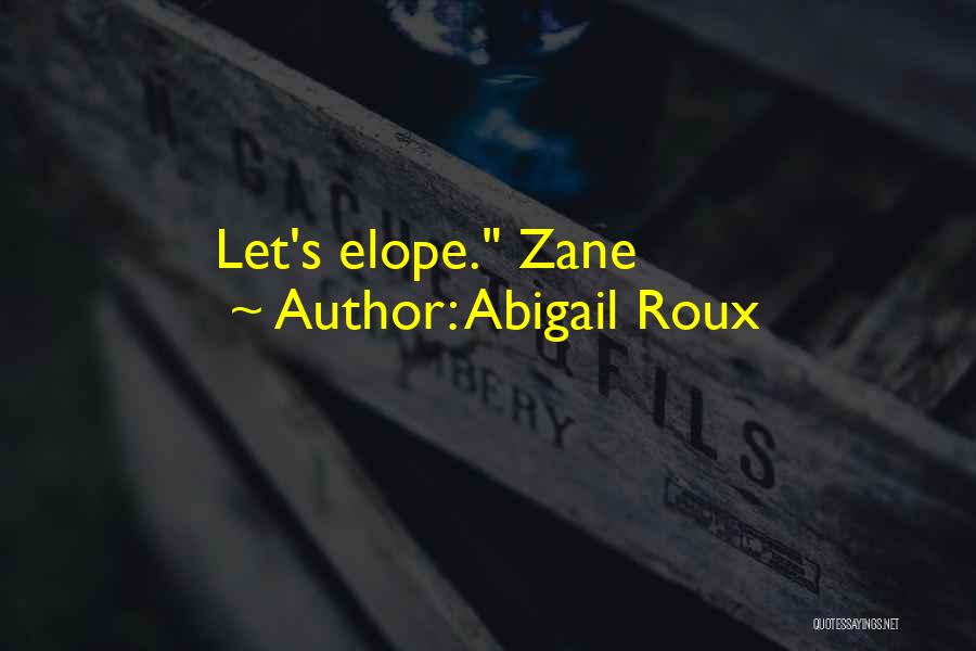 Abigail Roux Quotes: Let's Elope. Zane
