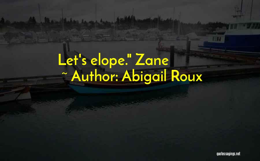 Abigail Roux Quotes: Let's Elope. Zane