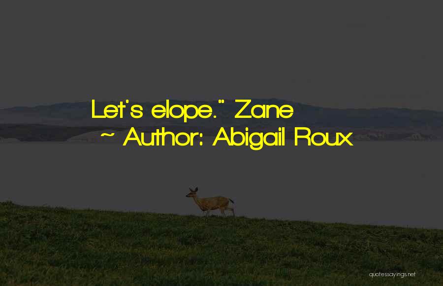 Abigail Roux Quotes: Let's Elope. Zane