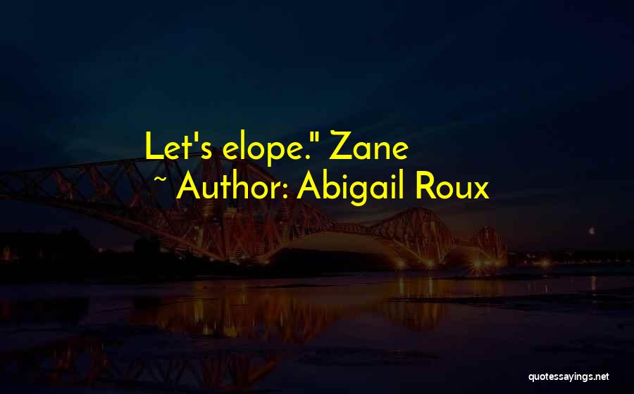 Abigail Roux Quotes: Let's Elope. Zane