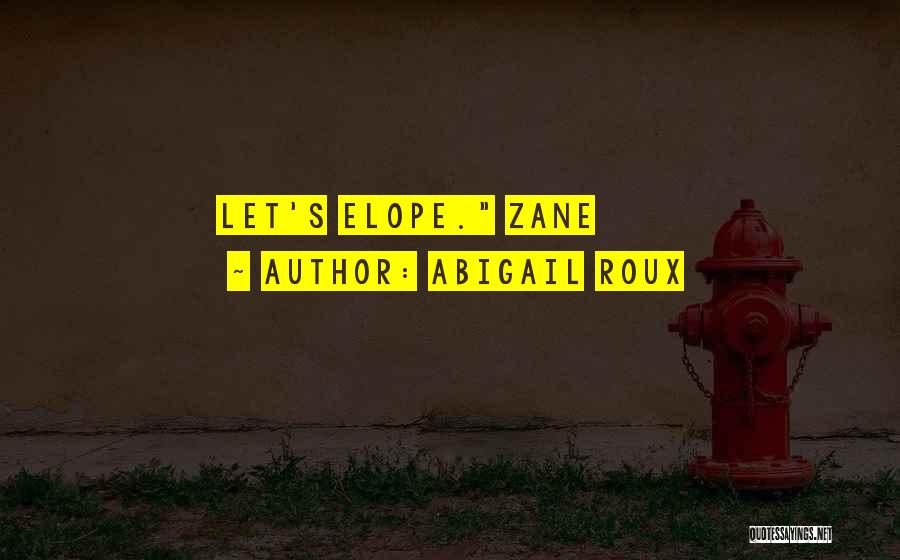 Abigail Roux Quotes: Let's Elope. Zane