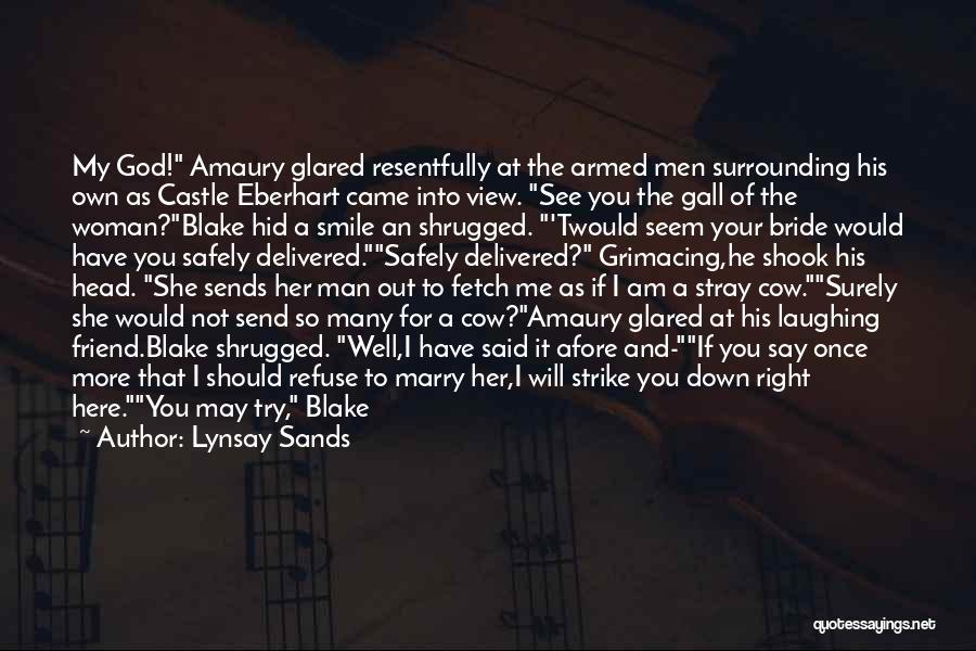 Lynsay Sands Quotes: My God! Amaury Glared Resentfully At The Armed Men Surrounding His Own As Castle Eberhart Came Into View. See You