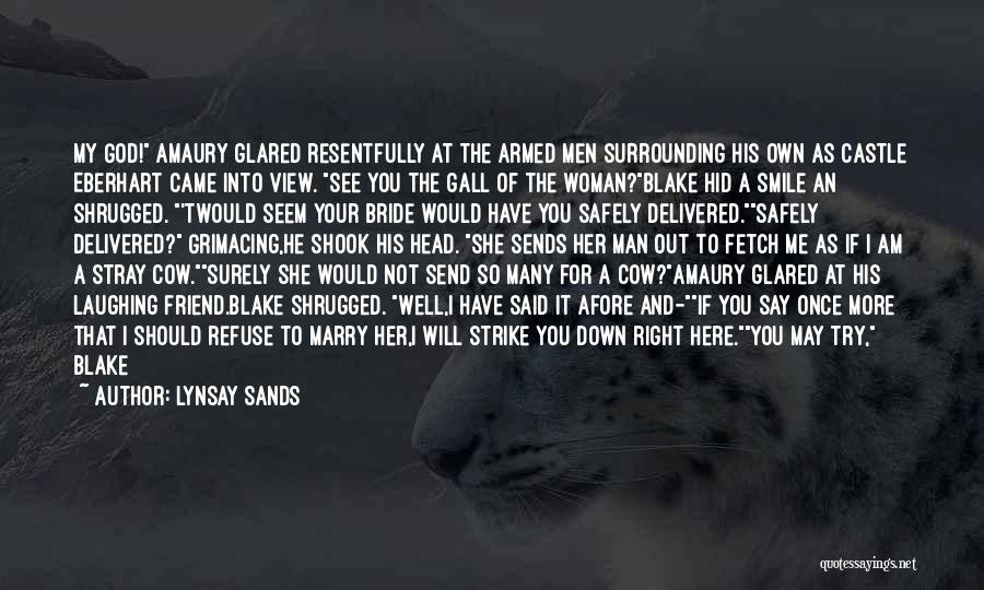 Lynsay Sands Quotes: My God! Amaury Glared Resentfully At The Armed Men Surrounding His Own As Castle Eberhart Came Into View. See You