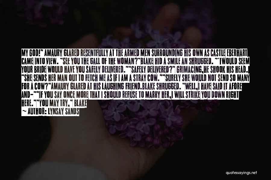 Lynsay Sands Quotes: My God! Amaury Glared Resentfully At The Armed Men Surrounding His Own As Castle Eberhart Came Into View. See You