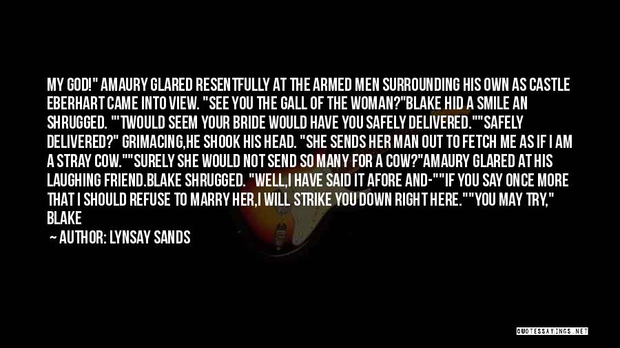 Lynsay Sands Quotes: My God! Amaury Glared Resentfully At The Armed Men Surrounding His Own As Castle Eberhart Came Into View. See You