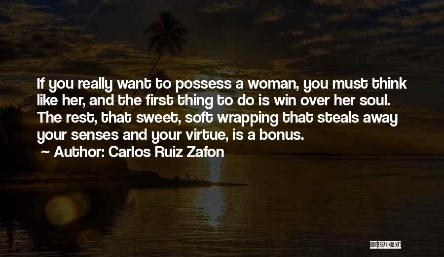 Carlos Ruiz Zafon Quotes: If You Really Want To Possess A Woman, You Must Think Like Her, And The First Thing To Do Is