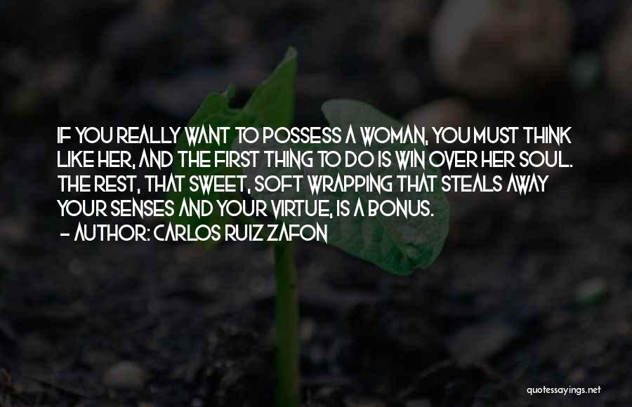 Carlos Ruiz Zafon Quotes: If You Really Want To Possess A Woman, You Must Think Like Her, And The First Thing To Do Is