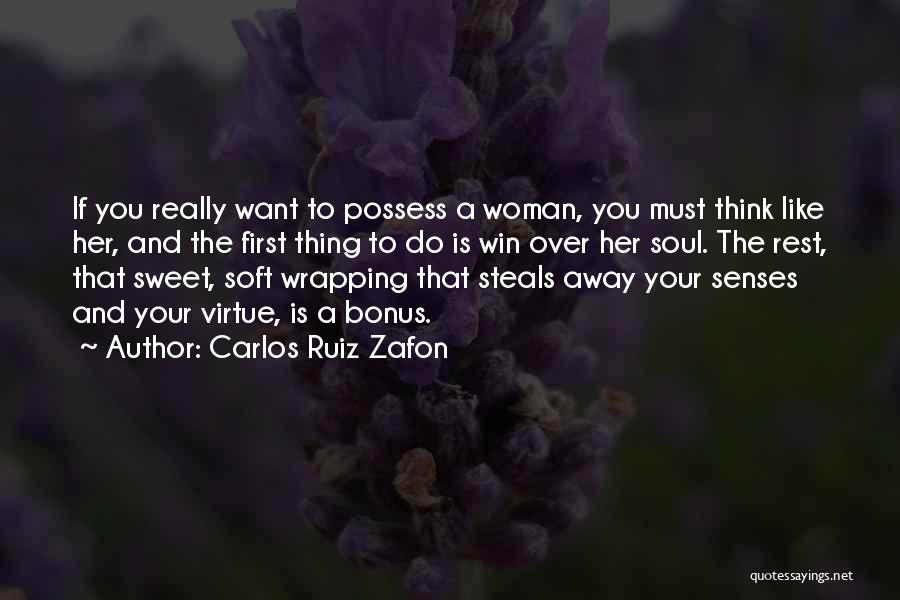 Carlos Ruiz Zafon Quotes: If You Really Want To Possess A Woman, You Must Think Like Her, And The First Thing To Do Is