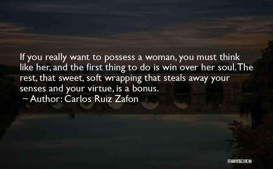 Carlos Ruiz Zafon Quotes: If You Really Want To Possess A Woman, You Must Think Like Her, And The First Thing To Do Is