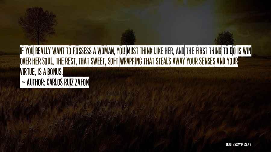 Carlos Ruiz Zafon Quotes: If You Really Want To Possess A Woman, You Must Think Like Her, And The First Thing To Do Is