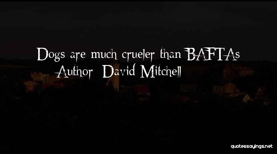 David Mitchell Quotes: Dogs Are Much Crueler Than Baftas