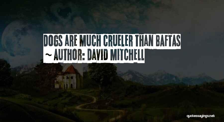 David Mitchell Quotes: Dogs Are Much Crueler Than Baftas