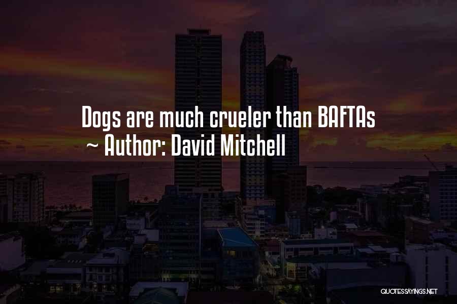 David Mitchell Quotes: Dogs Are Much Crueler Than Baftas