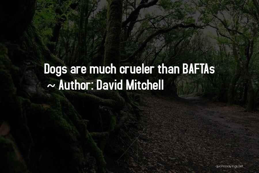 David Mitchell Quotes: Dogs Are Much Crueler Than Baftas