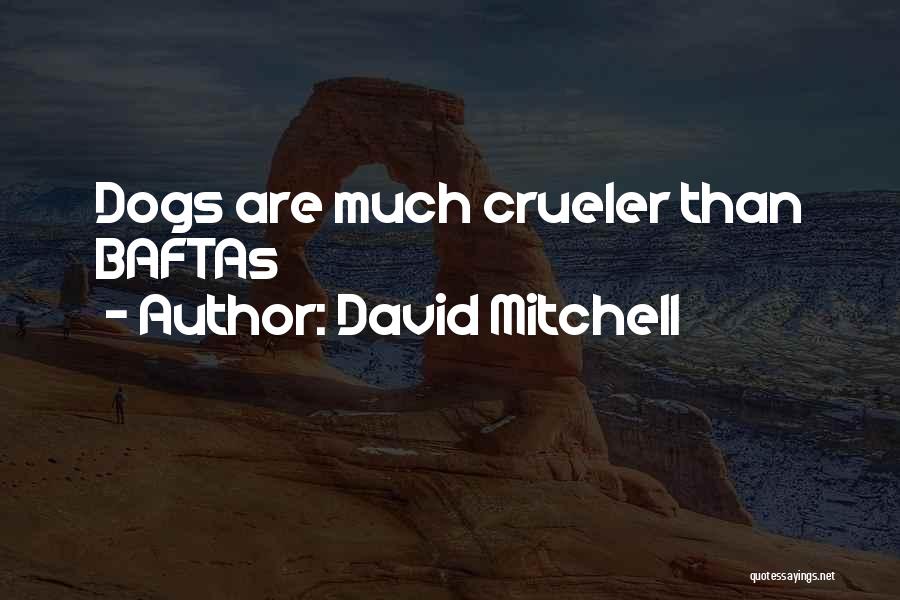 David Mitchell Quotes: Dogs Are Much Crueler Than Baftas